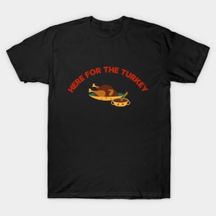 Here for the Turkey Fun Thanksgiving Apparel T-Shirt